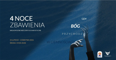 4 NOCE ZBAWIENIA. Gdy Bóg przychodzi w ciemnościach... Zaproszenia na Wielkopostne Wieczory Eucharystyczne