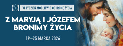 VI Tydzień Modlitw o Ochronę Życia 2026