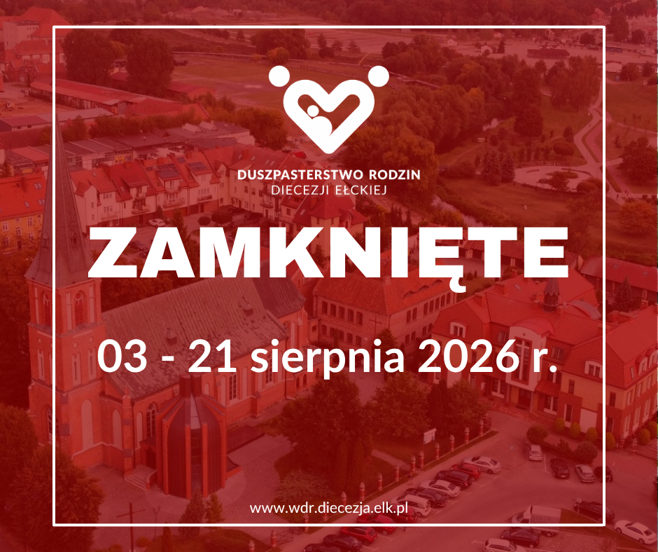 W dniach 03-21 sierpnia 2026 r. Wydział Duszpasterstwa Rodzin jest nieczynny